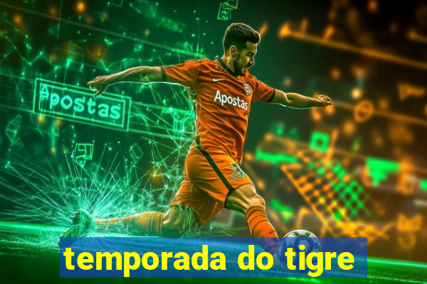 temporada do tigre