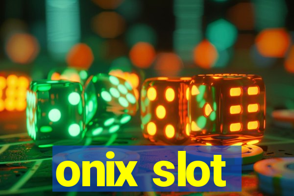 onix slot