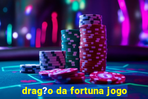 drag?o da fortuna jogo