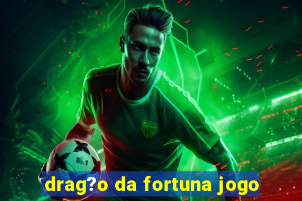 drag?o da fortuna jogo