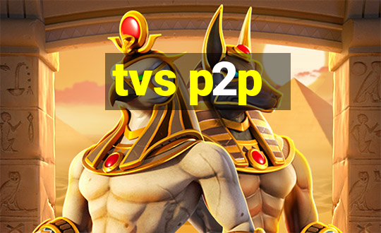 tvs p2p