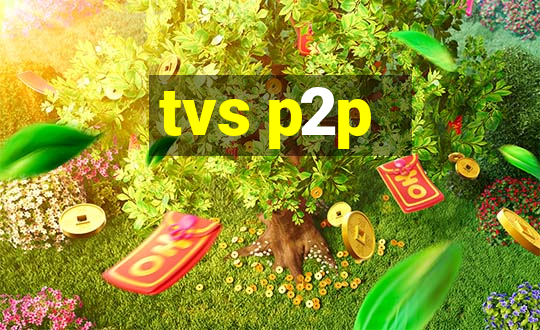 tvs p2p