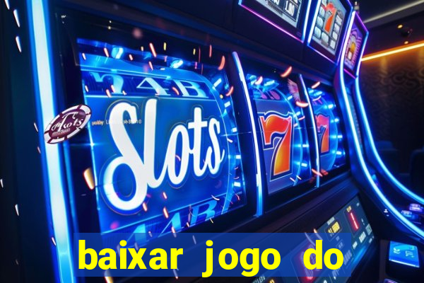 baixar jogo do tigrinho para ganhar dinheiro