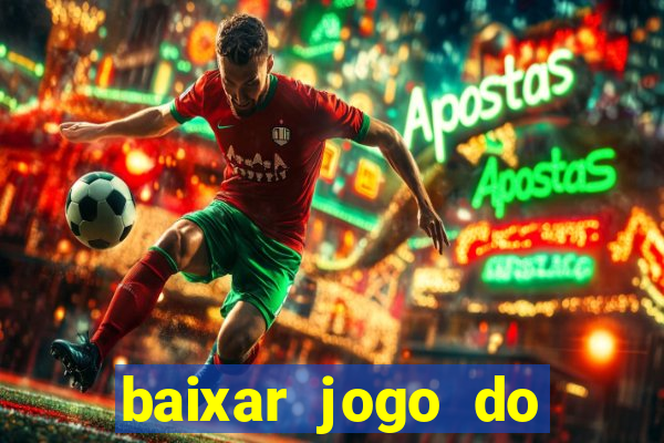 baixar jogo do tigrinho para ganhar dinheiro