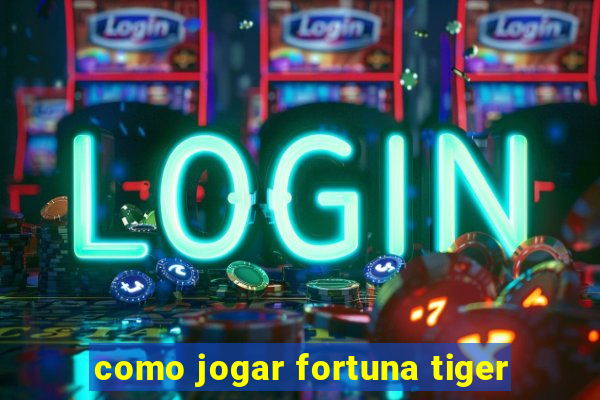 como jogar fortuna tiger