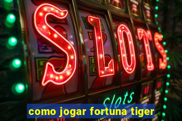 como jogar fortuna tiger