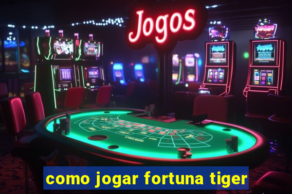 como jogar fortuna tiger