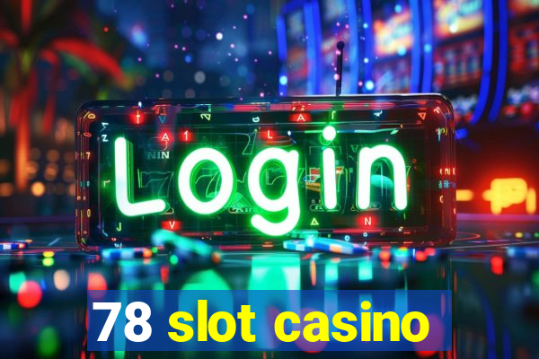 78 slot casino