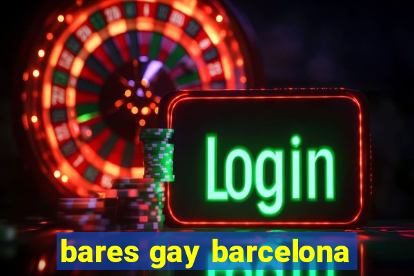 bares gay barcelona