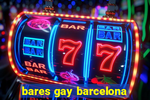 bares gay barcelona