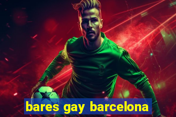 bares gay barcelona