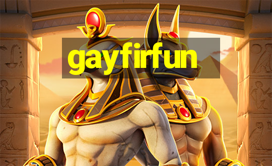 gayfirfun