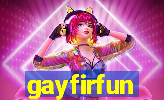 gayfirfun