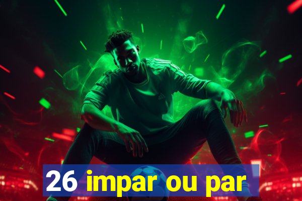 26 impar ou par