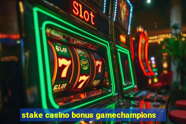 stake casino bonus gamechampions