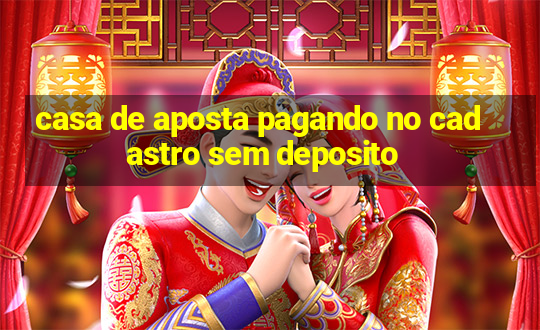 casa de aposta pagando no cadastro sem deposito