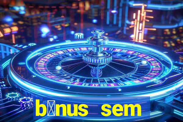 b么nus sem dep贸sito casino