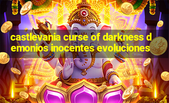 castlevania curse of darkness demonios inocentes evoluciones