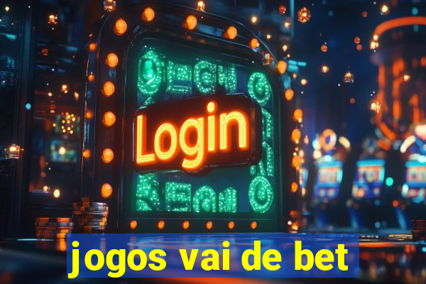 jogos vai de bet