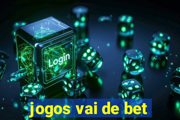 jogos vai de bet