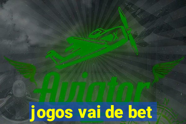 jogos vai de bet