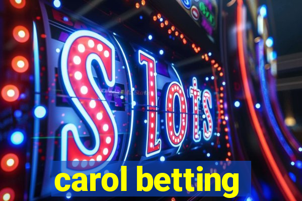 carol betting