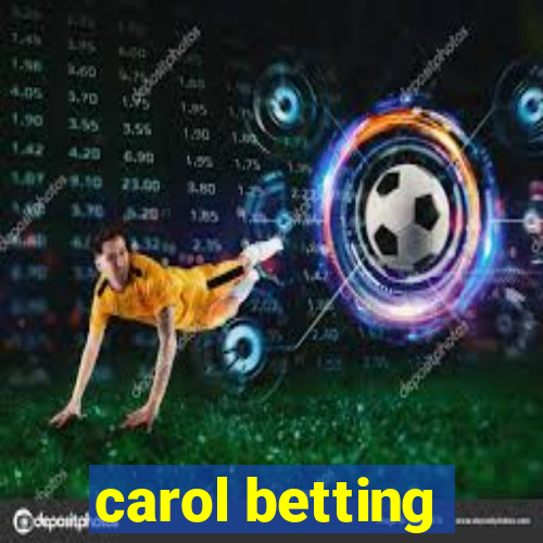 carol betting