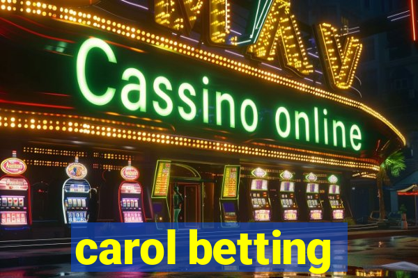 carol betting