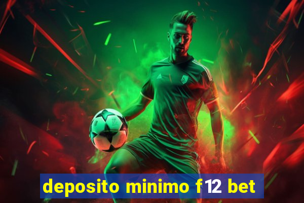 deposito minimo f12 bet