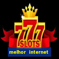 melhor internet para jogar online