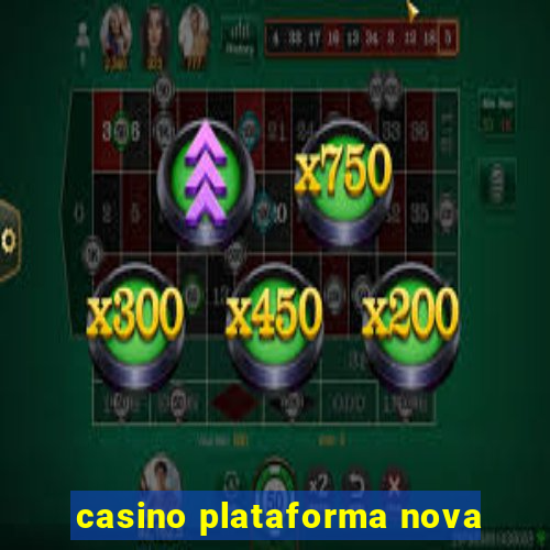 casino plataforma nova