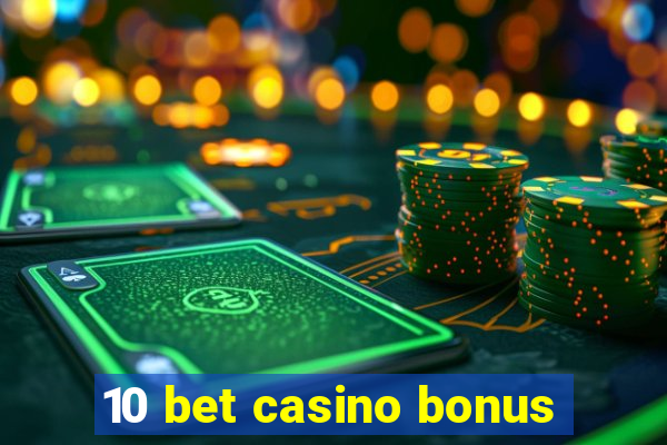 10 bet casino bonus