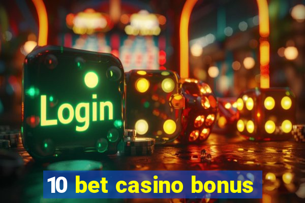 10 bet casino bonus