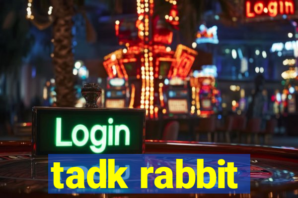 tadk rabbit