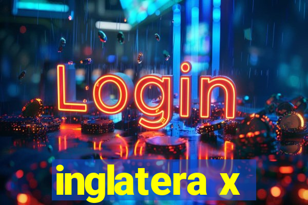 inglatera x