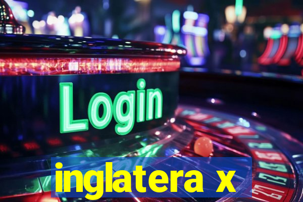 inglatera x