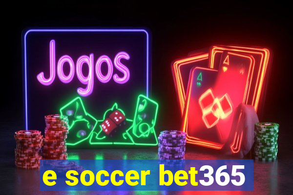 e soccer bet365