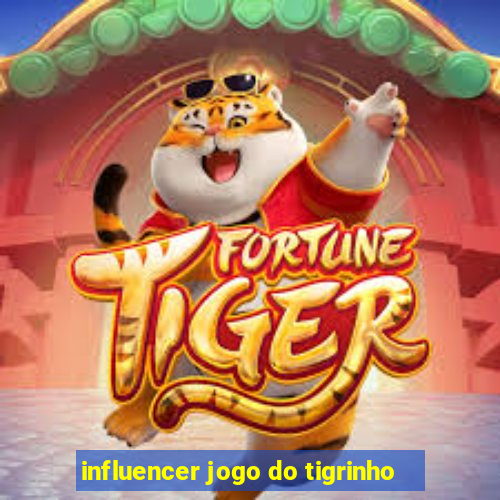 influencer jogo do tigrinho