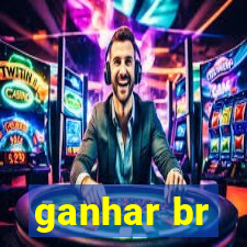 ganhar br