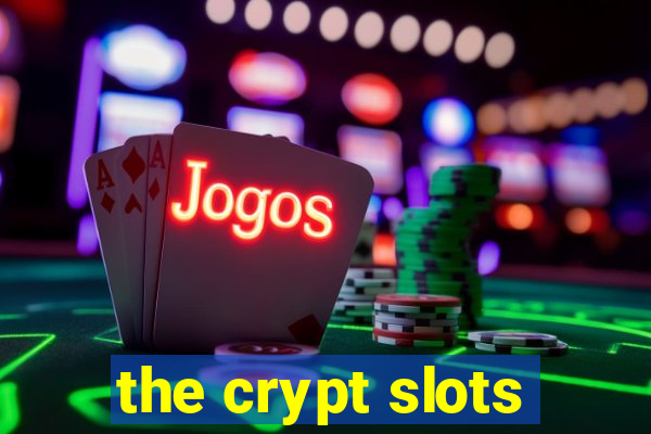 the crypt slots