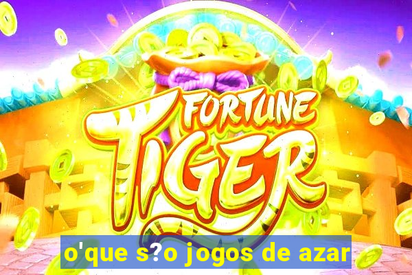 o'que s?o jogos de azar