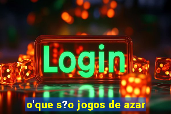 o'que s?o jogos de azar