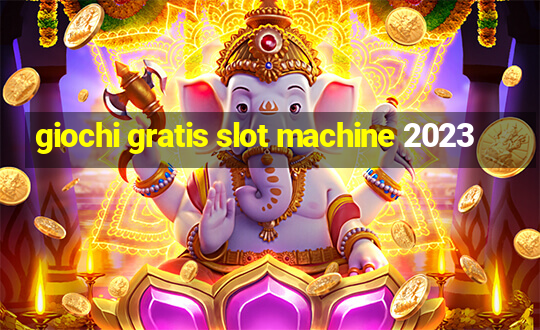 giochi gratis slot machine 2023