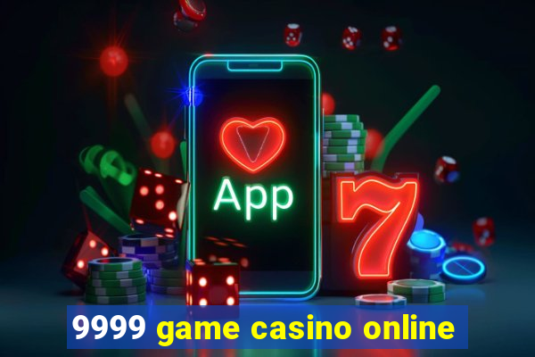 9999 game casino online