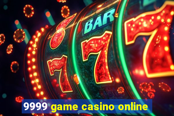 9999 game casino online