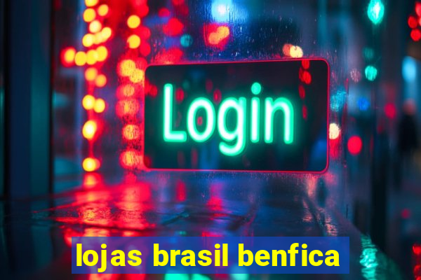 lojas brasil benfica