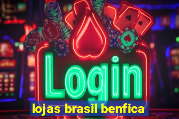 lojas brasil benfica