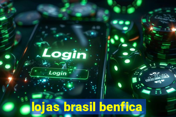 lojas brasil benfica