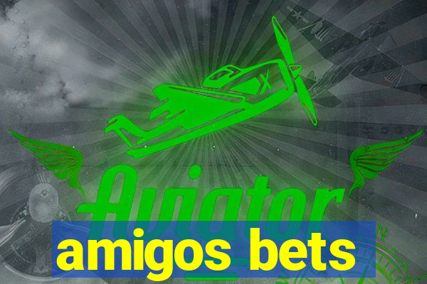 amigos bets