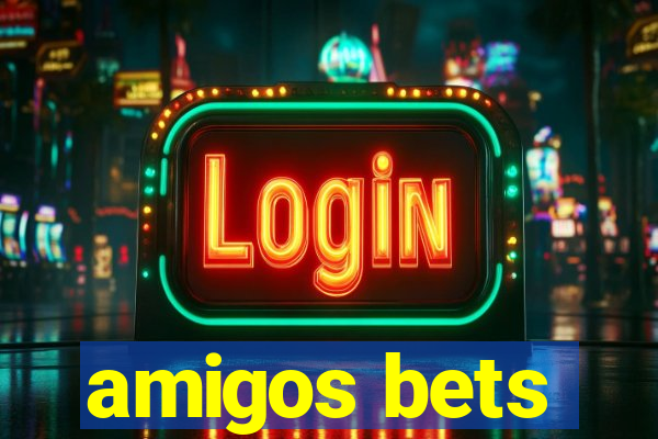 amigos bets